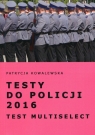 Testy do Policji 2016 Test Multiselect Kowalewska Patrycja