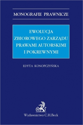 Ewolucja zbiorowego zarządu prawami autorskimi i pokrewnym - Edyta Konopczyńska