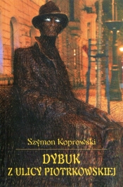 Dybuk z ulicy Piotrkowskiej - Koprowski Szymon