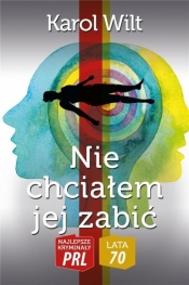 Najlepsze kryminały PRL '70 Tom 6 Nie chciałem jej zabić - Karol Wilt