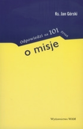 Odpowiedzi na 101 pytań o misje - ks. Jan Górski