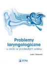  Problemy laryngologiczne u osób w podeszłym wieku