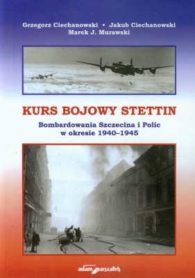 Kurs bojowy Stettin - Grzegorz Ciechanowski, Jakub Ciechanowski, Marek J. Murawski