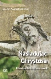 Naśladując Chrystusa - Rozważania drogi krzyżowej - ks. Jan Augustynowicz