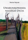 Uwarunkowania naszego życia Marian Majczak