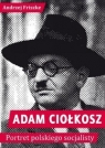 Adam Ciołkosz Portret polskiego socjalisty Friszke Andrzej