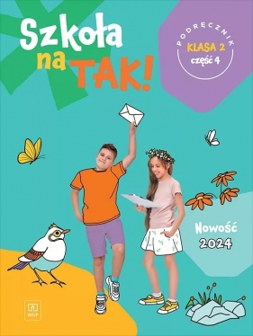 Szkoła na TAK! Podręcznik. Edukacja wczesnoszkolna. Klasa 2. Cześć 4 - Opracowanie zbiorowe