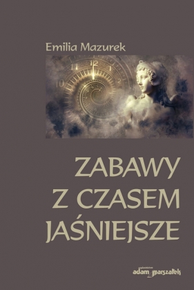 Zabawy z czasem jaśniejsze - Mazurek Emilia