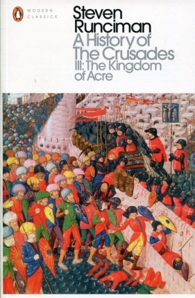 A Historyof the Crusades III The Kingdom of Acre - Runciman Steven
