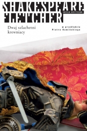 Dwaj szlachetni krewniacy - William Shakepreare, Fletcher John