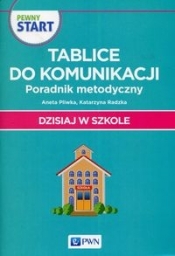 Pewny Start Dzisiaj w szkole Tablice do komunikacji Poradnik metodyczny