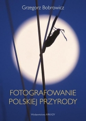 Fotografowanie polskiej przyrody - Bobrowicz Grzegorz