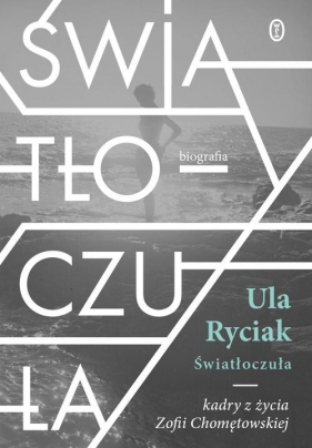 Światłoczuła. Kadry z życia Zofii Chomętowskiej - Ryciak Ula