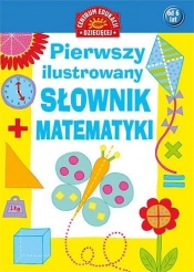 PIERWSZY ILUSTROWANY SŁOWNIK MATEMATYKI DLA DZIECI TW - Opracowanie zbiorowe