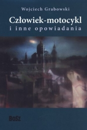 Człowiek - motocykl i inne opowiadania - Wojciech Grabowski