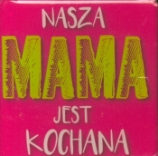 Magnes Nasza Mama jest kochana