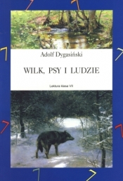 Wilk, psy i ludzie - Dygasiński Adolf
