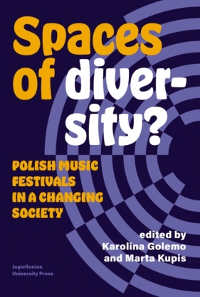 Spaces of Diversity? Polish Music Festivals in a Changing Society - Katarzyna Golemo, Marta Kupis