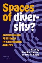 Spaces of Diversity? Polish Music Festivals in a Changing Society - Katarzyna Golemo, Marta Kupis