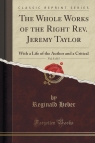 The Whole Works of the Right Rev. Jeremy Taylor, Vol. 3 of 15 With a Life Heber Reginald