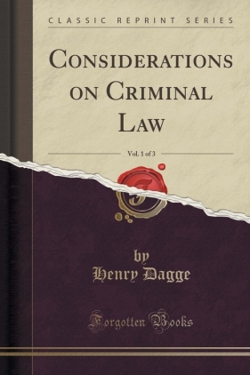 Considerations on Criminal Law, Vol. 1 of 3 (Classic Reprint) - Dagge Henry