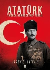 Atatürk. Twórca nowoczesnej Turcji