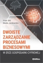 Dwoiste zarządzanie procesami biznesowymi w erze gospodarki cyfrowej - Piotr Sliż, Beata Jackowska