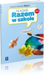 Nasze Razem w szkole 1 Zeszyt ćwiczeń część 3