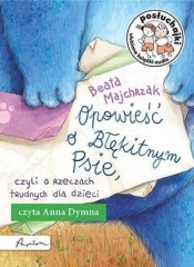 Posłuchajki Opowieść o Błękitnym Psie czyli o rzeczach trudnych dla dzieci (Audiobook) - Majchrzak Beata