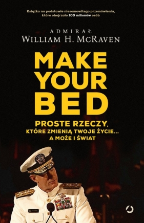 Make Your Bed. Proste rzeczy które zmienią twoje życie a może i świat - William McRaven