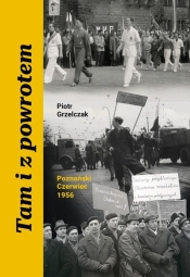 Tam i z powrotem. Poznański Czerwiec 1956 - Piotr Grzelczak