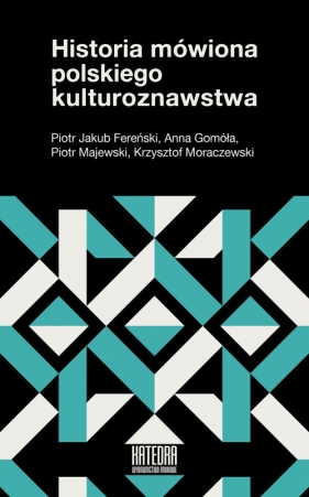 Historia mówiona polskiego kulturoznawstwa - Opracowanie zbiorowe