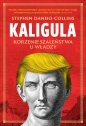 Kaligula. Korzenie szaleństwa u władzy - Stephen Dando-Collins