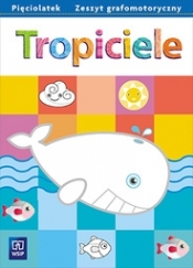 Tropiciele. Pięciolatek. Zeszyt grafomotoryczny. Wychowanie przedszkolne - Beata Gawrońska, Emilia Raczek