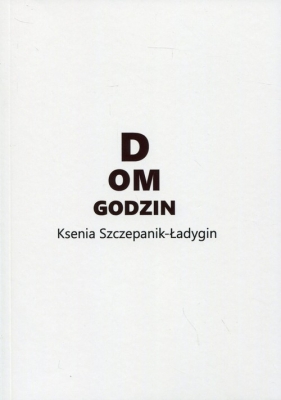 Dom godzin - Ksenia Szczepanik-Ładygin