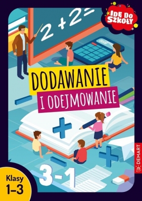 Idę do szkoły. Dodawanie i odejmowanie. Klasy 1-3 - Monika Wiligórska