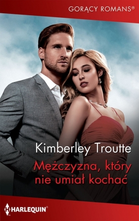 Mężczyzna który nie umiał kochać - Kimberley Troutte