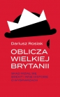 Oblicza Wielkiej Brytanii. Skąd wziął się brexit i inne historie o wyspiarzach - Dariusz Rosiak