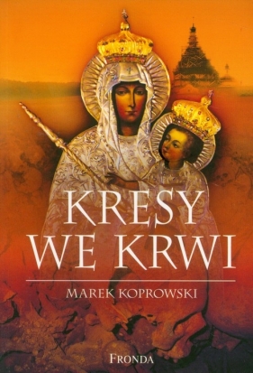 Kresy we krwi - Koprowski Marek