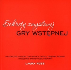 Sekrety zmysłowej gry wstępnej - Ross Laura