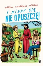 I nigdy cię nie opuszczę! - Zuzanna Dobrucka, Beata Harasimowicz, Katarzyna Kalicińska