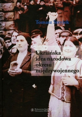 Ukraińska idea narodowa okresu międzywojennego - Stryjek Tomasz<br />