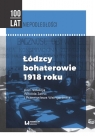 Łódzcy bohaterowie 1918 roku