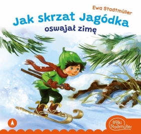 Jak skrzat Jagódka oswajał zimę - Ewa Stadtmüller