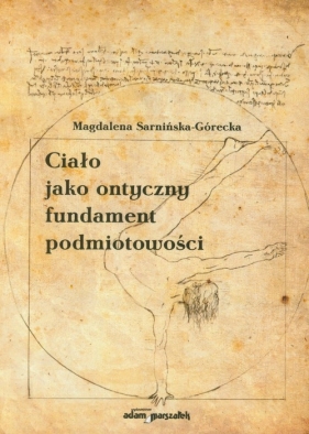 Ciało jako ontyczny fundament podmiotowości - Magdalena Sarnińska-Górecka