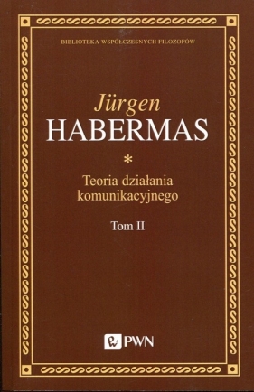 Teoria działania komunikacyjnego Tom 2 - Habermas Jurgen
