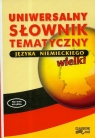 Uniwersalny słownik tematyczny języka niemieckiego wielki  Woźniakowski Grzegorz (red.)