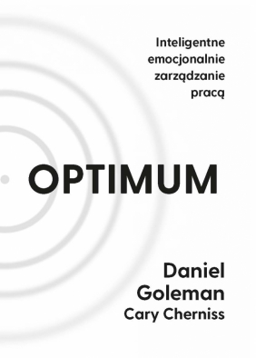 Optimum. Inteligentne emocjonalnie zarządzanie pracą - Daniel Goleman, Cary Cherniss