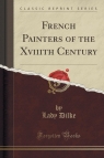 French Painters of the Xviiith Century (Classic Reprint) Dilke Lady