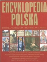 Encyklopedia Polska. Historia. Literatura. Przyroda. Geografia